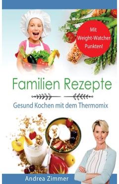 Coperta cărții 'Familien Rezepte! Mit Punkten! Gesund Kochen mit dem Thermomix - Andrea Zimmer'