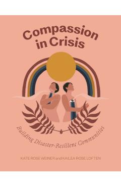 Coperta cărții 'Compassion in Crisis: Building Disaster-Resilient Communities - Kate Rose Weiner'