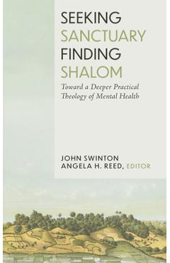 Poza produsului Seeking Sanctuary, Finding Shalom: Toward a Deeper Practical Theology of Mental Health - John Swinton