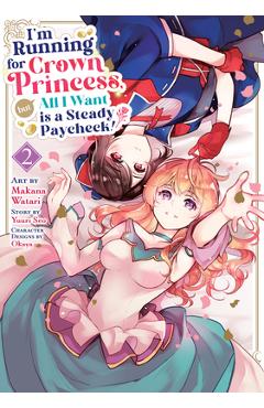 Coperta cărții 'I'm Running for Crown Princess, But All I Want Is a Steady Paycheck! (Manga) Vol. 2 - Yuuri Seo'