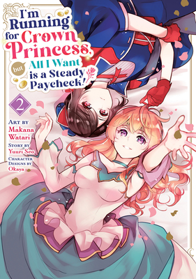 I'm Running for Crown Princess, But All I Want Is a Steady Paycheck! (Manga) Vol. 2 - Yuuri Seo