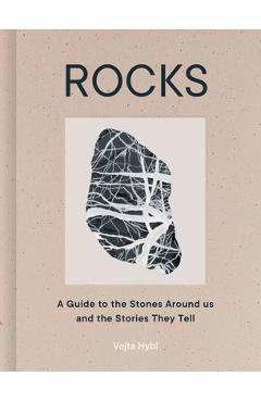Coperta cărții 'Rocks: A Guide to the Stones Around Us and the Stories They Tell - Vojta Hybl'