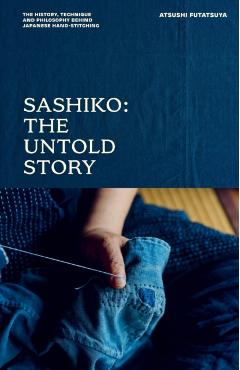 Coperta cărții 'Sashiko: The Untold Story: The History, Technique and Philosophy Behind Japanese Hand-Stitching - Atsushi Futatsuya'