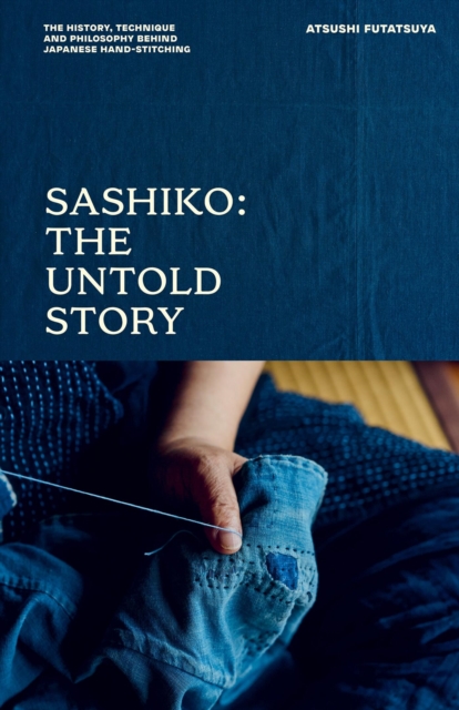 Coperta cărții 'Sashiko: The Untold Story: The History, Technique and Philosophy Behind Japanese Hand-Stitching - Atsushi Futatsuya'