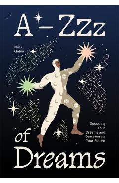 Coperta cărții 'A-Zzz of Dreams: Decoding Your Dreams and Deciphering Your Future - Matt Galea'