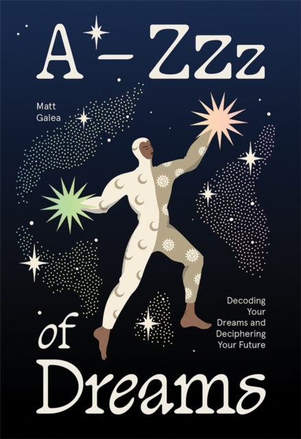 Coperta cărții 'A-Zzz of Dreams: Decoding Your Dreams and Deciphering Your Future - Matt Galea'