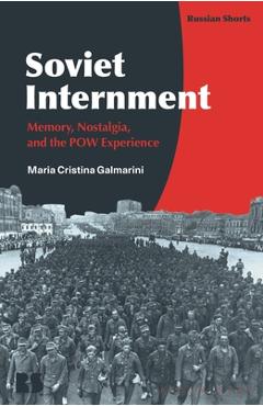 Poza produsului Soviet Internment: Memory, Nostalgia, and the POW Experience - Maria Cristina Galmarini