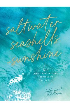Coperta cărții 'Saltwater, Seashells & Sunshine: 365 Daily Meditations Inspired by the Ocean - Holly Daniels Christensen'