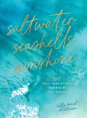 Coperta cărții 'Saltwater, Seashells & Sunshine: 365 Daily Meditations Inspired by the Ocean - Holly Daniels Christensen'