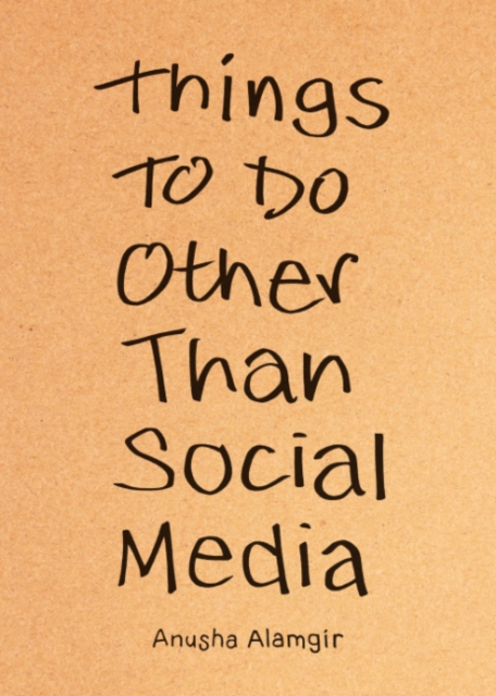 Coperta cărții 'Things to Do Other Than Social Media - Anusha Alamgir'