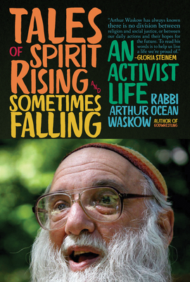 Tales of Spirit Rising and Sometimes Falling: An Activist Life - Arthur Ocean Waskow
