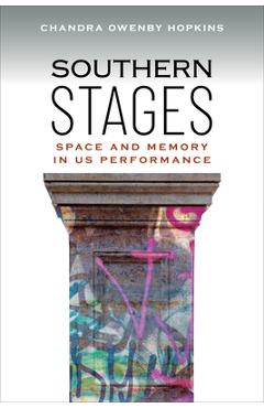 Poza produsului Southern Stages: Space and Memory in Us Performance - Chandra Owenby Hopkins