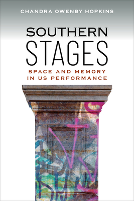 Southern Stages: Space and Memory in Us Performance - Chandra Owenby Hopkins