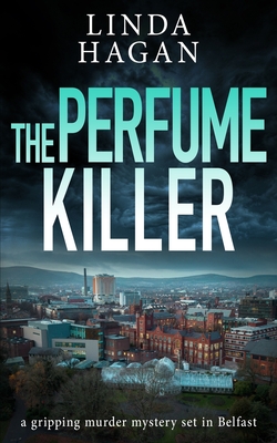 The Perfume Killer: A gripping murder mystery set in Belfast - Linda Hagan