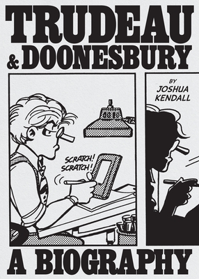 Coperta cărții 'Trudeau & Doonesbury: The Cartoonist Who Turned the News Into Art - Joshua Kendall'