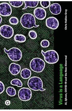 Coperta cărții 'Virus Is a Language: Ai, Qanon, Covid-19 and the New Abnormal - Chris Hables Gray'