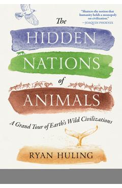 Coperta cărții 'The Hidden Nations of Animals: A Grand Tour of Earth's Wild Civilizations - Ryan Huling'