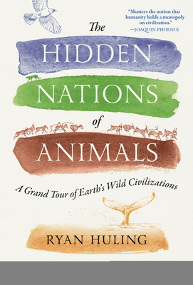 Coperta cărții 'The Hidden Nations of Animals: A Grand Tour of Earth's Wild Civilizations - Ryan Huling'