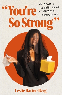 Coperta cărții 'You're So Strong: On Grief and Letting Go of My Favorite Compliment - Leslie Harter-berg'