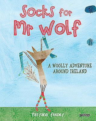 Socks for MR Wolf: A Woolly Adventure Around Ireland - Tatyana Feeney
