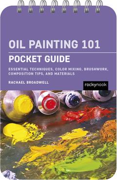 Poza produsului Oil Painting 101: Pocket Guide: Essential Techniques, Color Mixing, Brushwork, Composition Tips, and Materials - Rachael Broadwell