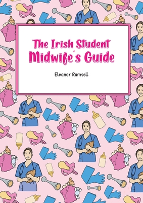Coperta cărții 'The Irish Student Midwife's Guide - Eleanor Ramsell'