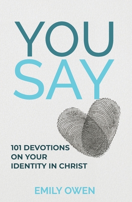 You Say: 101 devotions on your identity in Christ - Emily Owen