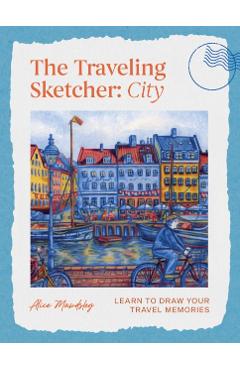 Coperta cărții 'The Traveling Sketcher: City: Learn to Draw Your Travel Memories - Alice Mawdsley'