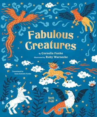 Coperta cărții 'Fabulous Creatures: Legendary Animals from Around the World - Cornelia Funke'