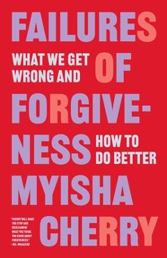 Poza produsului Failures of Forgiveness: What We Get Wrong and How to Do Better - Myisha Cherry