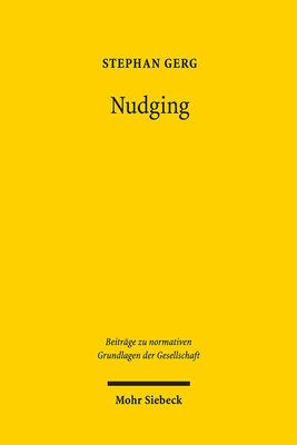 Nudging: Verfassungsrechtliche Massstabe Fur Das Hoheitliche Einwirken Auf Die Innere Autonomie Des Burgers - Stephan Gerg