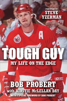 Tough Guy: My Life on the Edge - Bob Probert