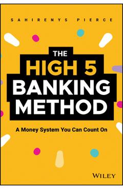 Coperta cărții 'The High-5 Banking Method: A Money System You Can Count on - Sahirenys Pierce'