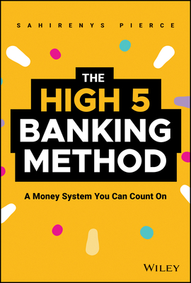 Coperta cărții 'The High-5 Banking Method: A Money System You Can Count on - Sahirenys Pierce'