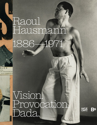 Raoul Hausmann: Vision. Provocation. Dada.: 1886-1971 - Raoul Hausmann