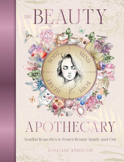 Coperta cărții 'The Beauty Apothecary: Soulful Remedies to Foster Beauty Inside and Out - Lorriane Anderson'