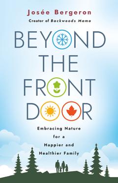 Poza produsului Beyond the Front Door: Embracing Nature for a Happier and Healthier Family - Josée Bergeron