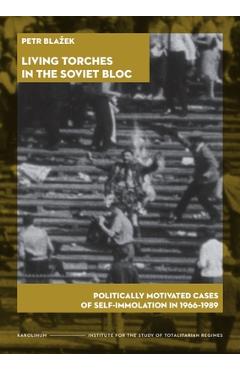 Coperta cărții 'Living Torches in the Soviet Bloc: Politically Motivated Cases of Self-Immolation, 1966-1989 - Petr Blazek'