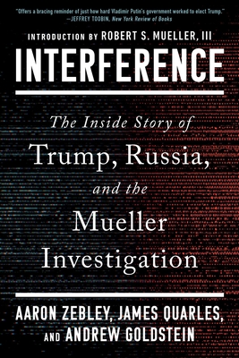 Interference: The Inside Story of Trump, Russia, and the Mueller Investigation - Aaron Zebley