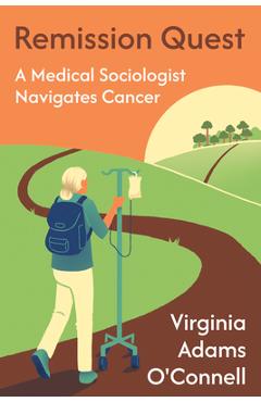 Coperta cărții 'Remission Quest: A Medical Sociologist Navigates Cancer - Virginia Adams O'connell'