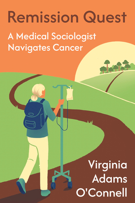 Coperta cărții 'Remission Quest: A Medical Sociologist Navigates Cancer - Virginia Adams O'connell'