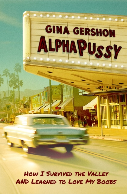Coperta cărții 'Alphapussy: How I Survived the Valley and Learned to Love My Boobs - Gina Gershon'