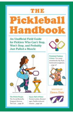 Coperta cărții 'The Pickleball Handbook: An Unofficial Field Guide for Picklers Who Can't Stop, Won't Stop, and Probably Just Pulled a'