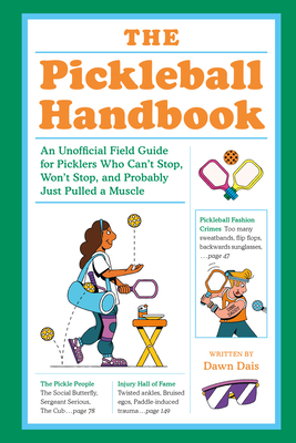 Coperta cărții 'The Pickleball Handbook: An Unofficial Field Guide for Picklers Who Can't Stop, Won't Stop, and Probably Just Pulled a'