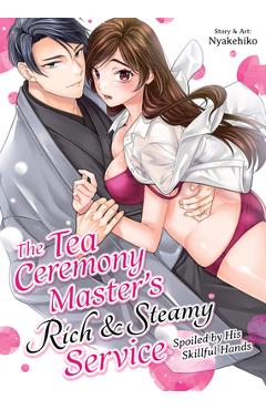 Coperta cărții 'The Tea Ceremony Master's Rich and Steamy Service: Spoiled by His Skillful Hands -'