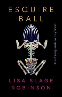 Coperta cărții 'Esquire Ball, Stories from the Great Black Swamp - Lisa Slage Robinson'
