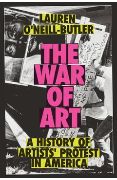 Coperta cărții 'The War of Art: A History of Artists' Protest in America - Lauren O'neill-butler'