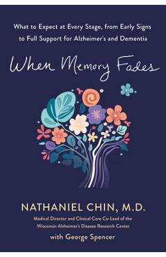 Coperta cărții 'When Memory Fades: What to Expect at Every Stage, from Early Signs to Full Support for Alzheimer's and Dementia -'