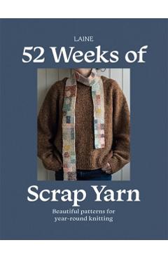 Coperta cărții '52 Weeks of Scrap Yarn: Beautiful Patterns for Year-Round Knitting -'