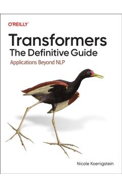 Coperta cărții 'Transformers: The Definitive Guide: Applications Beyond Nlp - Nicole Koenigstein'